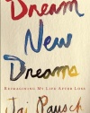 Dream New Dreams: Reimagining My Life After Loss