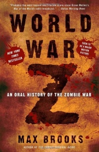 World War Z: An Oral History of the Zombie War World War Z: An Oral History of the Zombie War