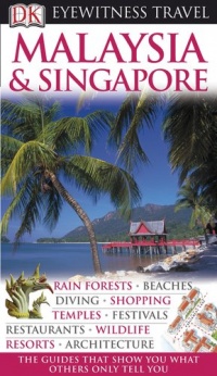 Malaysia and Singapore (EYEWITNESS TRAVEL GUIDE) Malaysia and Singapore (EYEWITNESS TRAVEL GUIDE)