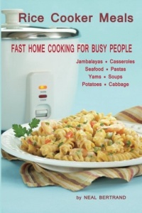 Rice Cooker Meals: Fast Home Cooking for Busy People: How to feed a family of four quickly and easily for under $10 (with leftovers!) and have less ... up so you'll be out of the kitchen quicker! Rice Cooker Meals: Fast Home Cooking for Busy People: How to feed a family of four quickly and easily for under $10 (with leftovers!) and have less ... up so you'll be out of the kitchen quicker!
