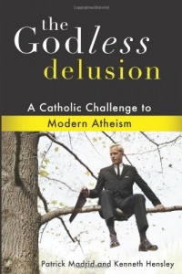 The Godless Delusion: A Catholic Challenge to Modern Atheism