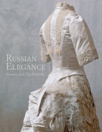 RUSSIAN ELEGANCE: Country & City Fashion from the 15th to the Early 20th Century RUSSIAN ELEGANCE: Country & City Fashion from the 15th to the Early 20th Century