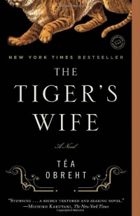 The Tiger's Wife: A Novel The Tiger's Wife: A Novel