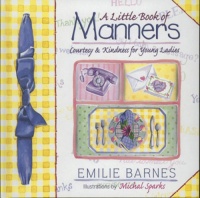 A Little Book of Manners: Courtesy & Kindness for Young Ladies A Little Book of Manners: Courtesy & Kindness for Young Ladies