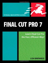 Final Cut Pro 7: Visual QuickPro Guide Final Cut Pro 7: Visual QuickPro Guide