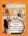 Coaching Girls' Basketball: From the How-To's of the Game to Practical Real-World Advice--Your Definitive Guide to Successfully Coaching Girls