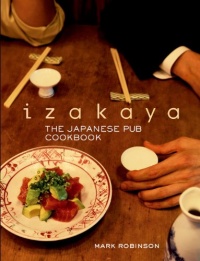 Izakaya: The Japanese Pub Cookbook Izakaya: The Japanese Pub Cookbook