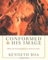 Conformed to His Image: Biblical and Practical Approaches to Spiritual Formation