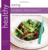 Healthy Eating During Pregnancy: 100 Recipes for a Nutritious Delicious Nine Months