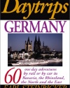 Daytrips Germany: 60 One Day Adventures by Rail or by Car in Bavaria, the Rhineland, the North and the East