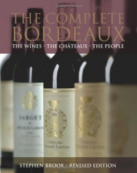 The Complete Bordeaux: The Wines The Châteaux The People The Complete Bordeaux: The Wines The Châteaux The People