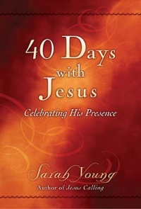 40 Days With Jesus: Celebrating His Presence 40 Days With Jesus: Celebrating His Presence