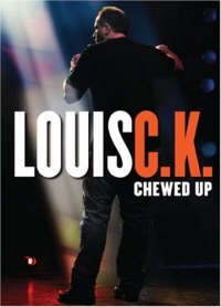 Louis C.K.: Chewed Up Louis C.K.: Chewed Up