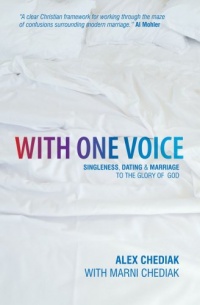 With One Voice: Singleness, Dating & Marriage to the Glory of God With One Voice: Singleness, Dating & Marriage to the Glory of God