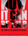 Now It Can Be Told: The Story Of The Manhattan Project