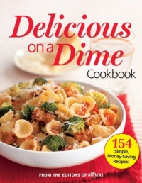 All You Delicious on a Dime: 154 Simple, Money-Saving Recipes All You Delicious on a Dime: 154 Simple, Money-Saving Recipes