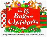 The 12 Bugs of Christmas: A Pop-up Christmas Counting Book by David A. Carter The 12 Bugs of Christmas: A Pop-up Christmas Counting Book by David A. Carter