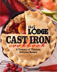 The Lodge Cast Iron Cookbook: A Treasury of Timeless, Delicious Recipes The Lodge Cast Iron Cookbook: A Treasury of Timeless, Delicious Recipes
