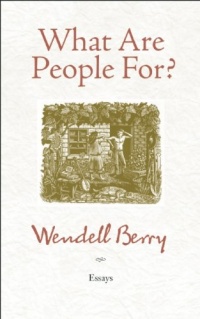 What Are People For?: Essays What Are People For?: Essays