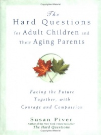 Hard Questions For Adult Children and Their Aging Parents Hard Questions For Adult Children and Their Aging Parents