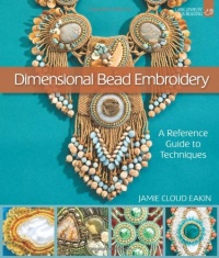Dimensional Bead Embroidery: A Reference Guide to Techniques (Lark Jewelry & Beading) Dimensional Bead Embroidery: A Reference Guide to Techniques (Lark Jewelry & Beading)