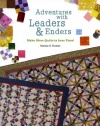 Adventures with Leaders & Enders: Make More Quilts in Less Time!