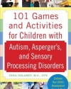 101 Games and Activities for Children With Autism, Asperger’s and Sensory Processing Disorders