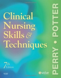 Clinical Nursing Skills and Techniques, 7th Edition Clinical Nursing Skills and Techniques, 7th Edition