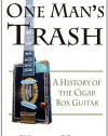 One Man's Trash: A History of the Cigar Box Guitar