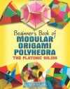 Beginner's Book of Modular Origami Polyhedra: The Platonic Solids (Dover Origami Papercraft)