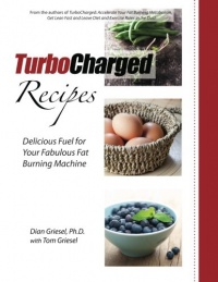 TurboCharged Recipes: Delicious Fuel for Your Fabulous Fat Burning Machine (Volume 1) TurboCharged Recipes: Delicious Fuel for Your Fabulous Fat Burning Machine (Volume 1)