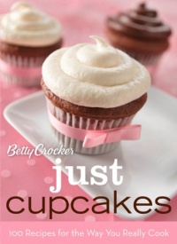 Betty Crocker Just Cupcakes: 100 Recipes for the Way You Really Cook (Betty Crocker Books) Betty Crocker Just Cupcakes: 100 Recipes for the Way You Really Cook (Betty Crocker Books)