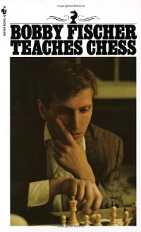 Bobby Fischer Teaches Chess Bobby Fischer Teaches Chess