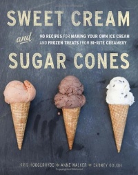 Sweet Cream and Sugar Cones: 90 Recipes for Making Your Own Ice Cream and Frozen Treats from Bi-Rite Creamery Sweet Cream and Sugar Cones: 90 Recipes for Making Your Own Ice Cream and Frozen Treats from Bi-Rite Creamery