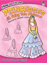 How to Draw Princesses and Other Fairy Tale Pictures (Dover How to Draw) How to Draw Princesses and Other Fairy Tale Pictures (Dover How to Draw)