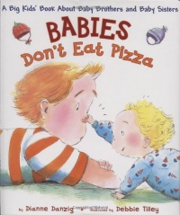 Babies Don't Eat Pizza: A Big Kids' Book About Baby Brothers and Baby Sisters Babies Don't Eat Pizza: A Big Kids' Book About Baby Brothers and Baby Sisters