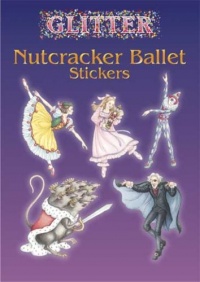 Glitter Nutcracker Ballet Stickers (Dover Little Activity Books Stickers) Glitter Nutcracker Ballet Stickers (Dover Little Activity Books Stickers)