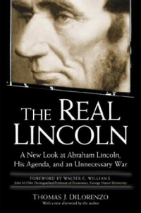 The Real Lincoln: A New Look at Abraham Lincoln, His Agenda, and an Unnecessary War The Real Lincoln: A New Look at Abraham Lincoln, His Agenda, and an Unnecessary War