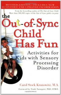 The Out-of-Sync Child Has Fun, Revised Edition: Activities for Kids with Sensory Processing Disorder The Out-of-Sync Child Has Fun, Revised Edition: Activities for Kids with Sensory Processing Disorder