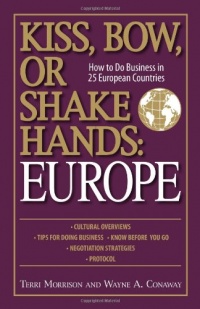 Kiss, Bow, Or Shake Hands Europe: How to Do Business in 25 European Countries Kiss, Bow, Or Shake Hands Europe: How to Do Business in 25 European Countries