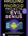 Arduino + Android Projects for the Evil Genius: Control Arduino with Your Smartphone or Tablet