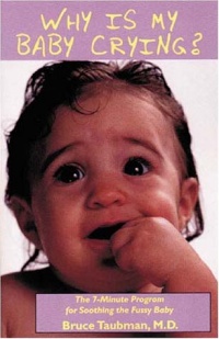 Why is My Baby Crying? : The 7-Minute Program For Soothing the Fussy Baby Why is My Baby Crying? : The 7-Minute Program For Soothing the Fussy Baby