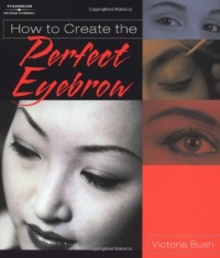 How to Create the Perfect Eyebrow How to Create the Perfect Eyebrow