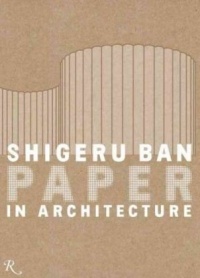 Shigeru Ban: Paper in Architecture Shigeru Ban: Paper in Architecture