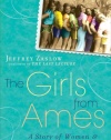 The Girls from Ames: A Story of Women and a Forty-Year Friendship