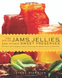 The Joy of Jams, Jellies, and Other Sweet Preserves: 200 Classic and Contemporary Recipes Showcasing the Fabulous Flavors of Fresh Fruits The Joy of Jams, Jellies, and Other Sweet Preserves: 200 Classic and Contemporary Recipes Showcasing the Fabulous Flavors of Fresh Fruits