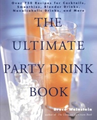 The Ultimate Party Drink Book: Over 750 Recipes for Cocktails, Smoothies, Blender Drinks, Non-Alcoholic Drinks, and More The Ultimate Party Drink Book: Over 750 Recipes for Cocktails, Smoothies, Blender Drinks, Non-Alcoholic Drinks, and More