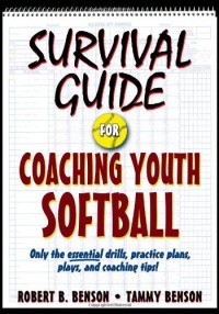 Survival Guide for Coaching Youth Softball (Survival Guide for Coaching Youth Sports) Survival Guide for Coaching Youth Softball (Survival Guide for Coaching Youth Sports)