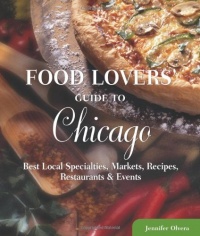 Food Lovers' Guide to Chicago: Best Local Specialties, Markets, Recipes, Restaurants & Events (Food Lovers' Series) Food Lovers' Guide to Chicago: Best Local Specialties, Markets, Recipes, Restaurants & Events (Food Lovers' Series)