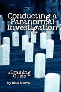 Conducting a Paranormal Investigation - A Training Guide Conducting a Paranormal Investigation - A Training Guide